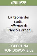 La teoria dei codici affettivi di Franco Fornari libro