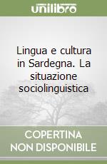 Lingua e cultura in Sardegna. La situazione sociolinguistica libro