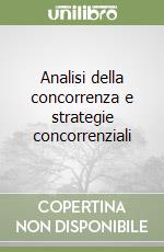 Analisi della concorrenza e strategie concorrenziali libro
