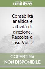 Contabilità analitica e attività di direzione. Raccolta di casi. Vol. 2