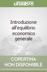 Introduzione all'equilibrio economico generale libro