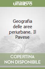 Geografia delle aree periurbane. Il Pavese libro