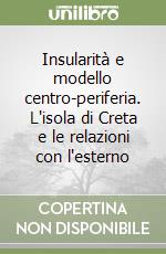 Insularità e modello centro-periferia. L'isola di Creta e le relazioni con l'esterno libro