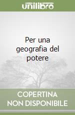 Per una geografia del potere libro