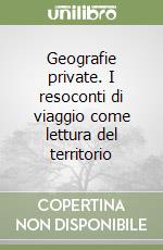 Geografie private. I resoconti di viaggio come lettura del territorio libro