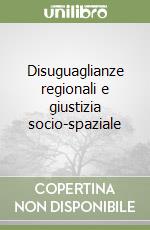 Disuguaglianze regionali e giustizia socio-spaziale libro