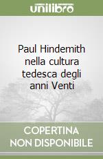 Paul Hindemith nella cultura tedesca degli anni Venti libro