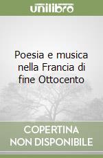 Poesia e musica nella Francia di fine Ottocento libro