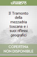 Il Tramonto della mezzadria toscana e i suoi riflessi geografici libro