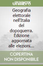 Geografia elettorale nell'Italia del dopoguerra. Edizione aggiornata alle elezioni politiche 1983