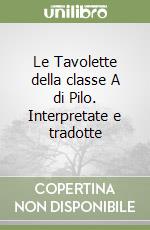 Le Tavolette della classe A di Pilo. Interpretate e tradotte libro