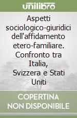 Aspetti sociologico-giuridici dell'affidamento etero-familiare. Confronto tra Italia, Svizzera e Stati Uniti