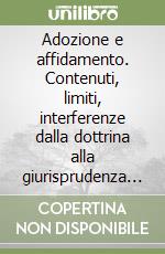 Adozione e affidamento. Contenuti, limiti, interferenze dalla dottrina alla giurisprudenza di alcuni tribunali d'Italia