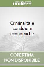 Criminalità e condizioni economiche libro