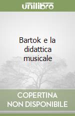 Bartok e la didattica musicale libro