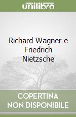 Richard Wagner e Friedrich Nietzsche libro