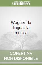 Wagner: la lingua, la musica libro