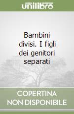 Bambini divisi. I figli dei genitori separati libro