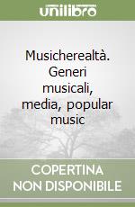 Musicherealtà. Generi musicali, media, popular music libro