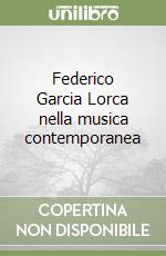 Federico Garcia Lorca nella musica contemporanea libro