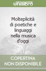 Molteplicità di poetiche e linguaggi nella musica d'oggi libro