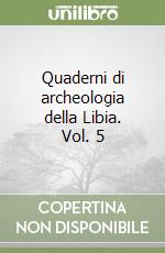 Quaderni di archeologia della Libia. Vol. 5
