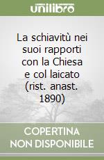 La schiavitù nei suoi rapporti con la Chiesa e col laicato (rist. anast. 1890)