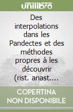 Des interpolations dans les Pandectes et des méthodes propres à les découvrir (rist. anast. 1895) libro