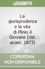 La giurisprudenza e la vita di Plinio il Giovane (rist. anast. 1873) libro