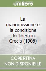 La manomissione e la condizione dei liberti in Grecia (1908) libro