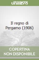 Il regno di Pergamo (1906)