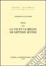 Essai sur la vie et le règne de Septime Sévère (rist. anast. 1874) libro