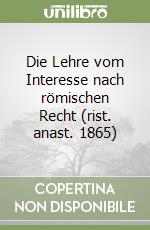 Die Lehre vom Interesse nach römischen Recht (rist. anast. 1865)