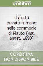 Il diritto privato romano nelle commedie di Plauto (rist. anast. 1890)