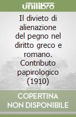 Il divieto di alienazione del pegno nel diritto greco e romano. Contributo papirologico (1910)