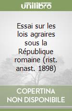 Essai sur les lois agraires sous la République romaine (rist. anast. 1898)