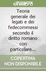 Teoria generale dei legati e dei fedecommessi secondo il diritto romano con particolare riguardo alla giurisprudenza (1889)