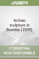 Archaic sculpture in Boeotia (1939) libro