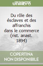 Du rôle des ésclaves et des affranchis dans le commerce (rist. anast. 1894)