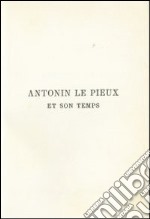 Antonin le Pieux et son temps. Essai sur l'histoire de l'empire romain au milieu de deuxieme siècle (rist. anast. 1888) libro