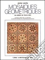 Mosaïques géométriques: les ateliers de Vienne (Ière). Leurs modèles et leur originalité dans l'Empire romain libro