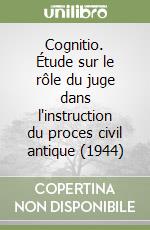 Cognitio. Étude sur le rôle du juge dans l'instruction du proces civil antique (1944) libro