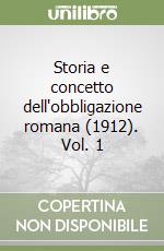 Storia e concetto dell'obbligazione romana (1912). Vol. 1 libro