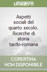 Aspetti sociali del quarto secolo. Ricerche di storia tardo-romana libro