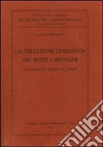 La collezione epigrafica dei Musei capitolini. Le iscrizioni greche e latine