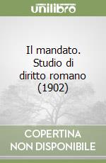 Il mandato. Studio di diritto romano (1902)