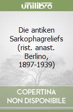 Die antiken Sarkophagreliefs (rist. anast. Berlino, 1897-1939) libro