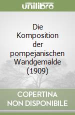 Die Komposition der pompejanischen Wandgemalde (1909)