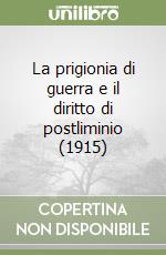 La prigionia di guerra e il diritto di postliminio (1915)