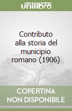 Contributo alla storia del municipio romano (1906) libro